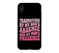 Custodia per iPhone XS Max Traumatized By My Dad's Absence And My Mom's Presence
