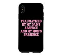 Custodia per iPhone XS Max Traumatized By My Dad's Absence And My Mom's Presence