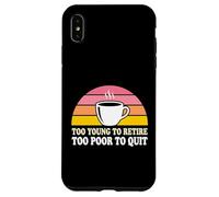 Custodia per iPhone XS Max Troppo giovane per andare in pensione troppo povero per lasciare il dipendente stanco