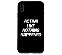 Custodia per iPhone XS Max Umorismo Testo Persone divertenti Agire come se nulla fosse successo