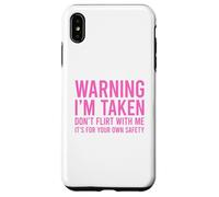 Custodia per iPhone XS Max Warning I'm Taken Don't Flirt With Me