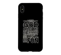 Custodia per iPhone XS Max When God Made Me He Grinned And Said This'll Be Fun