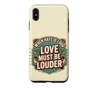 Custodia per iPhone XS Max When Hate is Loud Love Must Be Louder