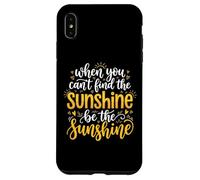 Custodia per iPhone XS Max When You Can't Find The Sunshine Be The Sunshine
