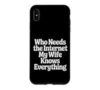 Custodia per iPhone XS Max Who Needs The Internet My Wife Knows Everything -