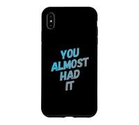 Custodia per iPhone XS Max You Almost Had It Messaggi di testo divertenti Citazioni umoristiche divertenti
