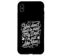 Custodia per iPhone XS Max You Don't Need To Meet My Dad I'm Just Like Him |-