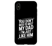 Custodia per iPhone XS Max You Don't Need To Meet My Dad I'm Just Like Him