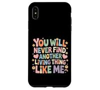 Custodia per iPhone XS Max You Will Never Find Another Living Thing Like Me -