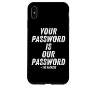 Custodia per iPhone XS Max Your Password Is Our Password Hacker Cybersecurity Humor