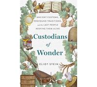 Custodians of Wonder: Ancient Customs, Profound Traditions, and the Last
