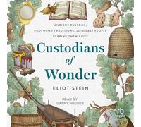 Custodians of Wonder: Ancient Customs, Profound Traditions, and the Last People Keeping Them Alive