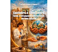 Custodire e condividere. Tutela e circolazione internazionale dei beni culturali