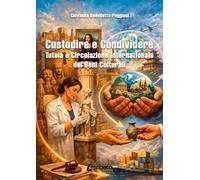 Custodire e condividere. Tutela e circolazione internazionale dei beni culturali