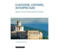 Custodire, esporre, interpretare spazi e musei francescani in Italia