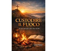 Custodire il fuoco: Il cuore del leader nella chiesa di Dio