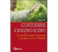 Custodire il sogno di Dio. Le parole di papa Francesco ci guidano verso il Natale