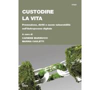 Custodire la vita. Prevenzione, diritti e nuove vulnerabilità nell’Antropocene digitale