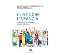 Custodire l'infanzia. Promozione del benessere e tutela dei minori