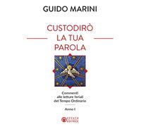 Custodirò la tua parola. Commenti alle letture feriali del tempo ordinario. Anno I