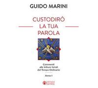Custodirò la tua parola. Commenti alle letture feriali del tempo ordinario. Anno I
