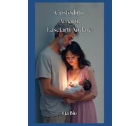 Custodirti, Amarti , Lasciarti Andare