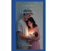 Custodirti, Amarti , Lasciarti Andare