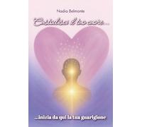 Custodisci il tuo cuore, inizia da qui la tua guarigione