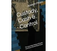 Custody, Cash & Control: The Unwritten Rules of Family Law Every Parent Must Know