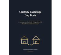 Custody Exchange Log Book: A Parenting Time Tracker for Pickups, Drop-Offs, Missed Visits, and Schedule Changes
