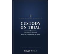 Custody on Trial: Demand Due Process and Force the Court to Play by the Rules