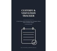 Custody & Visitation Tracker: A Court-Ready Log for Parenting Time, Exchanges, Missed Visits & Schedule Changes