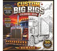 CUSTOM BIG RIGS COLORING BOOK: 50 Bold & Easy Beautiful Custom Trucks & Epic Road Adventures
