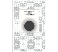 CUSTOM GUIDE: ADOBE CERTIFIED EXPERT