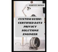 CUSTOM GUIDE: CERTIFIED DATA PRIVACY SOLUTIONS ENGINEER