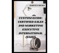 CUSTOM GUIDE: CERTIFIED SALES AND MARKETING EXECUTIVE INTERNATIONAL