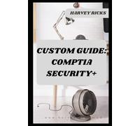 CUSTOM GUIDE: CompTIA SECURITY+