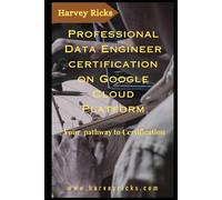 CUSTOM GUIDE: PROFESSIONAL DATA ENGINEER CERTIFICATION ON GOOGLE CLOUD PLATFORM