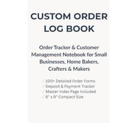 Custom Order Log Book: Order Tracker and Customer Management Notebook for Small Business Owners, Home Bakers, Crafters, and Makers (6x9 Order Form Organizer)