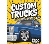 Custom Trucks Coloring Book 2.0: Powerful Pickup Trucks & Modified Rides for Kids, Teens & Adults