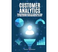 Customer Analytics: Transformando Datos en Estrategias para la Fidelización y Crecimiento del Cliente