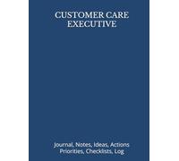 CUSTOMER CARE EXECUTIVE: Journal, Notes, Ideas, Actions, Priorities, Checklists, Log | Tool for Daily Goal Setting Tracker Planner | Time Management | ... Journal Office Book Gifts for Meetings