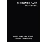 CUSTOMER CARE MANAGER: Journal, Notes, Ideas, Actions, Priorities, Checklists, Log | Tool for Daily Goal Setting Tracker Planner | Time Management | ... Journal Office Book Gifts for Meetings
