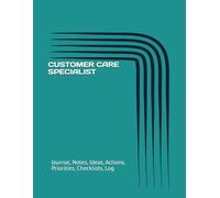 CUSTOMER CARE SPECIALIST: Journal, Notes, Ideas, Actions, Priorities, Checklists, Log | Tool for Daily Goal Setting Tracker Planner | Time Management ... Journal Office Book Gifts for Meetings