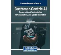 Customer-Centric AI: Conversational Technologies, Personalization, and Ethical Innovation