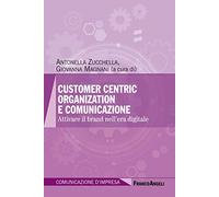 Customer centric organization e comunicazione. Attivare il brand nell'era digitale