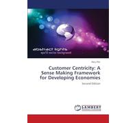 Customer Centricity: A Sense Making Framework for Developing Economies: Second Edition