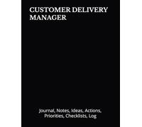 CUSTOMER DELIVERY MANAGER: Journal, Notes, Ideas, Actions, Priorities, Checklists, Log | Tool for Daily Goal Setting Tracker | Time Management | ... | Project Office Book Gifts for Meetings