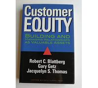 Customer Equity: Building and Managing Relationships As Valuable Assets