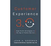 Customer Experience 3.0: High-Profit Strategies in the Age of Techno Service